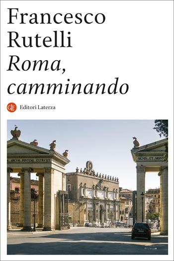 Roma, camminando - Francesco Rutelli - Libro Laterza 2022, I Robinson. Letture | Libraccio.it