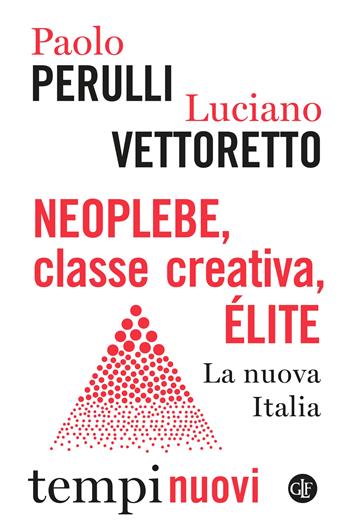 Neoplebe, classe creativa, élite. La nuova Italia - Paolo Perulli, Luciano Vettoretto - Libro Laterza 2022, Tempi nuovi | Libraccio.it