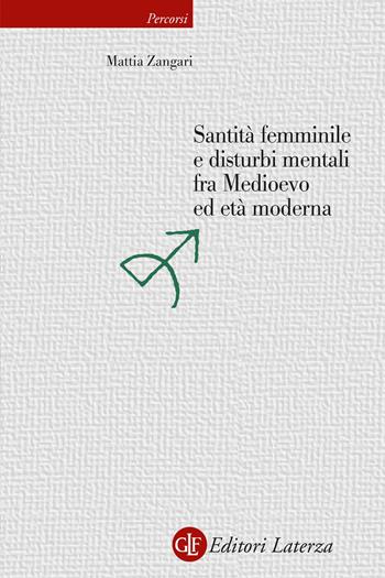 Santità femminile e disturbi mentali fra Medioevo ed età moderna - Mattia Zangari - Libro Laterza 2022, Percorsi Laterza | Libraccio.it