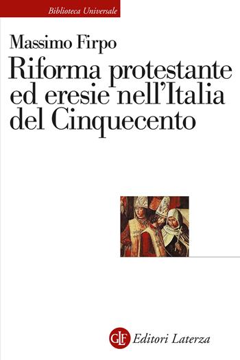 Riforma protestante ed eresie nell'Italia del Cinquecento - Massimo Firpo - Libro Laterza 2022, Biblioteca universale Laterza | Libraccio.it