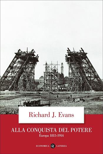 Alla conquista del potere. Europa 1815-1914 - Richard J. Evans - Libro Laterza 2022, Economica Laterza | Libraccio.it