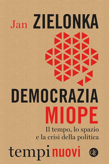 Democrazia miope. Il tempo, lo spazio e la crisi della politica - Jan Zielonka - Libro Laterza 2023, Tempi nuovi | Libraccio.it