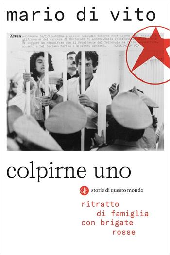 Colpirne uno. Ritratto di famiglia con Brigate Rosse - Mario Di Vito - Libro Laterza 2022, I Robinson. Letture. Storie di questo mondo | Libraccio.it