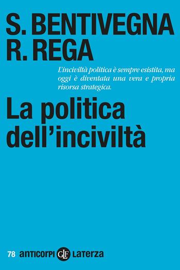 La politica dell'inciviltà - Sara Bentivegna, Rossella Rega - Libro Laterza 2022, Anticorpi | Libraccio.it
