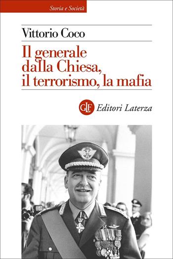 Il Generale Dalla Chiesa, il terrorismo, la mafia - Vittorio Coco - Libro Laterza 2022, Storia e società | Libraccio.it