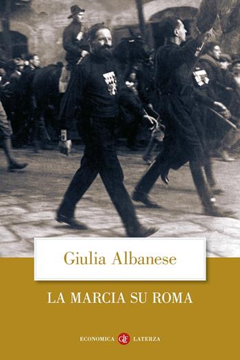 La marcia su Roma. Nuova ediz. - Giulia Albanese - Libro Laterza 2022, Economica Laterza | Libraccio.it