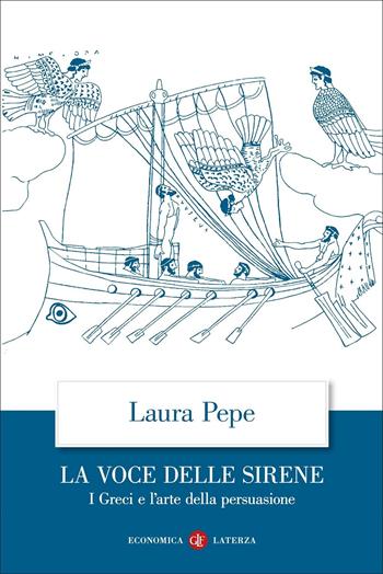 La voce delle sirene. I Greci e l'arte della persuasione - Laura Pepe - Libro Laterza 2022, Economica Laterza | Libraccio.it
