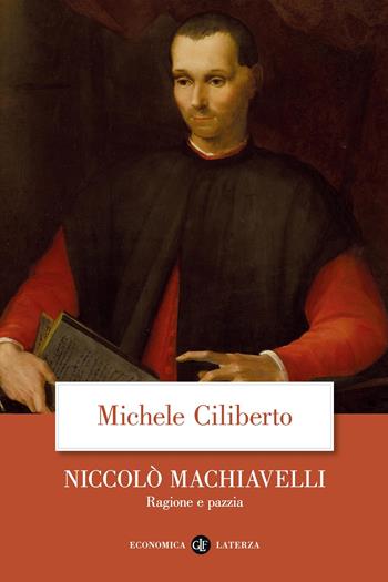 Niccolò Machiavelli. Ragione e pazzia - Michele Ciliberto - Libro Laterza 2022, Economica Laterza | Libraccio.it