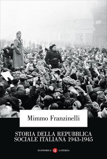 Storia della Repubblica Sociale Italiana 1943-1945 - Mimmo Franzinelli - Libro Laterza 2022, Economica Laterza | Libraccio.it