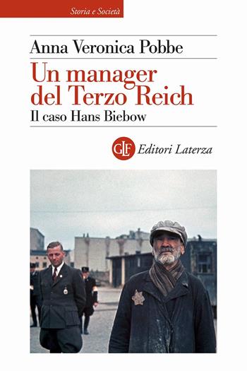 Un manager del Terzo Reich. Il caso Hans Biebow - Anna Veronica Pobbe - Libro Laterza 2023, Storia e società | Libraccio.it