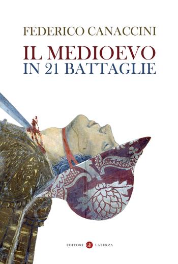 Il Medioevo in 21 battaglie - Federico Canaccini - Libro Laterza 2022, I Robinson. Letture | Libraccio.it