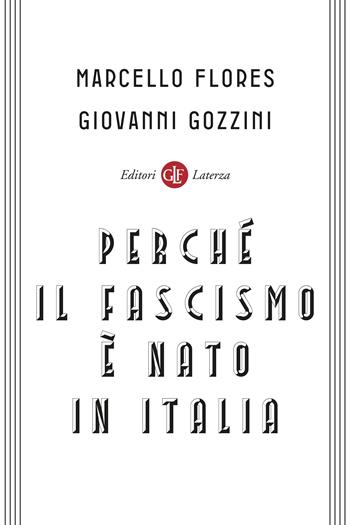 Perché il fascismo è nato in Italia - Marcello Flores, Giovanni Gozzini - Libro Laterza 2022, I Robinson. Letture | Libraccio.it