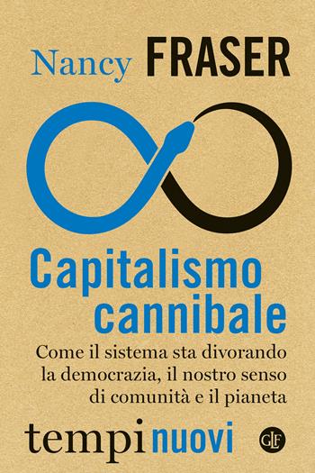 Capitalismo cannibale. Come il sistema sta divorando la democrazia, il nostro senso di comunità e il pianeta - Nancy Fraser - Libro Laterza 2023, Tempi nuovi | Libraccio.it