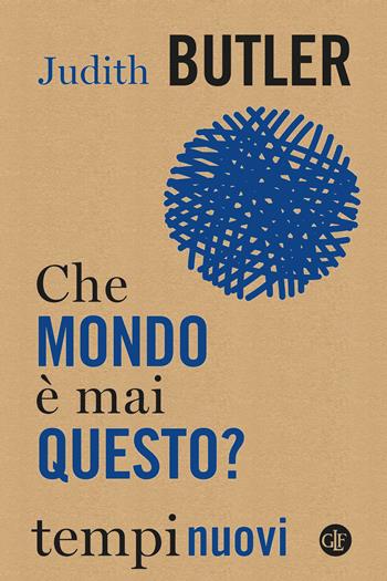 Che mondo è mai questo? - Judith Butler - Libro Laterza 2023, Tempi nuovi | Libraccio.it