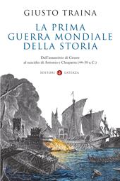 La prima guerra mondiale della storia. Dall’assassinio di Cesare al suicidio di Antonio e Cleopatra (44-30 a.C.)