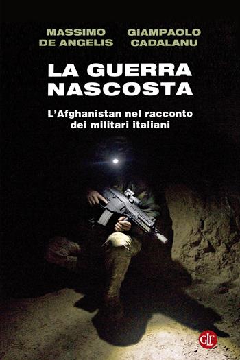 La guerra nascosta. L'Afghanistan nel racconto dei militari italiani - Massimo De Angelis, Giampaolo Cadalanu - Libro Laterza 2023, I Robinson. Letture | Libraccio.it