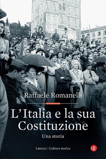 L'Italia e la sua Costituzione. Una storia - Raffaele Romanelli - Libro Laterza 2023, Cultura storica | Libraccio.it
