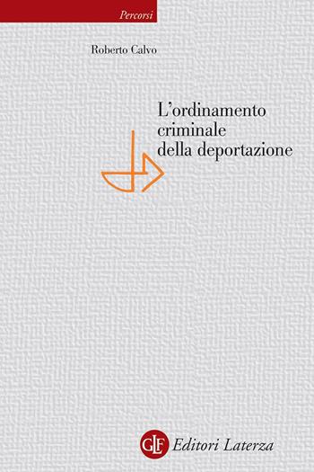 L' ordinamento criminale della deportazione - Roberto Calvo - Libro Laterza 2023, Percorsi Laterza | Libraccio.it