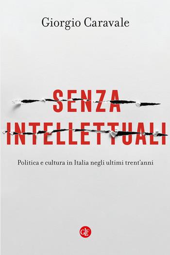 Senza intellettuali. Politica e cultura in Italia negli ultimi trent’anni - Giorgio Caravale - Libro Laterza 2023, I Robinson. Letture | Libraccio.it