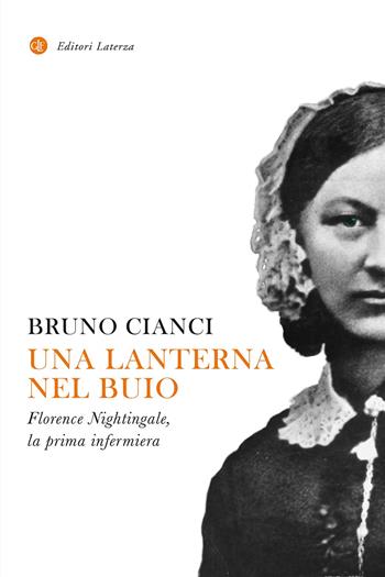 Una lanterna nel buio. Florence Nightingale, la prima infermiera - Bruno Cianci - Libro Laterza 2023, I Robinson. Letture | Libraccio.it