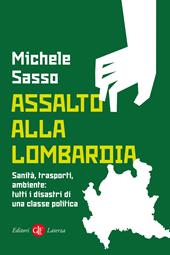 Assalto alla Lombardia. Sanità, trasporti, ambiente: tutti i disastri di una classe politica