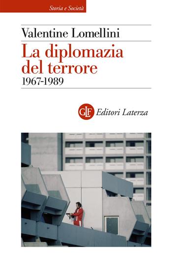 La diplomazia del terrore. 1967-1989 - Valentine Lomellini - Libro Laterza 2023, Storia e società | Libraccio.it