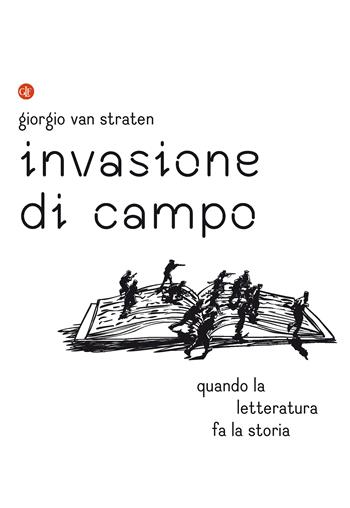 Invasione di campo. Quando la letteratura racconta la storia - Giorgio Van Straten - Libro Laterza 2023, I Robinson. Letture | Libraccio.it