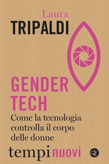 Gender tech. Come la tecnologia controlla il corpo delle donne - Laura Tripaldi - Libro Laterza 2023, Tempi nuovi | Libraccio.it