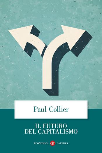 Il futuro del capitalismo. Fronteggiare le nuove ansie - Paul Collier - Libro Laterza 2023, Economica Laterza | Libraccio.it