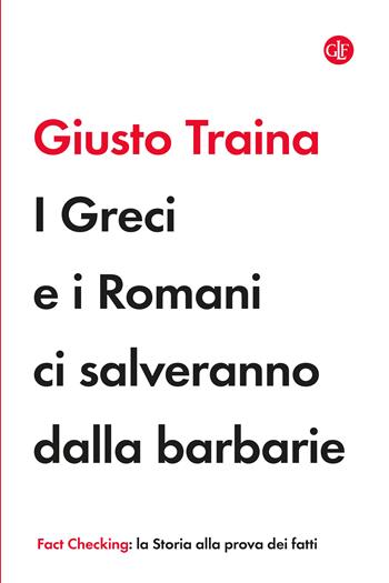 I greci e i romani ci salveranno dalle barbarie - Giusto Traina - Libro Laterza 2023, I Robinson. Fact Checking | Libraccio.it