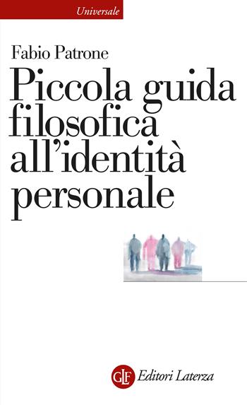 Piccola guida filosofica all'identità personale - Fabio Patrone - Libro Laterza 2023, Universale Laterza | Libraccio.it