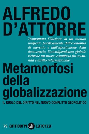 Metamorfosi della globalizzazione. Il ruolo del diritto nel nuovo conflitto geopolitico - Alfredo D'Attorre - Libro Laterza 2023, Anticorpi | Libraccio.it