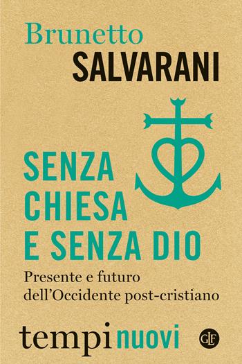 Senza Chiesa e senza Dio. Presente e futuro dell’Occidente post-cristiano - Brunetto Salvarani - Libro Laterza 2023, Tempi nuovi | Libraccio.it