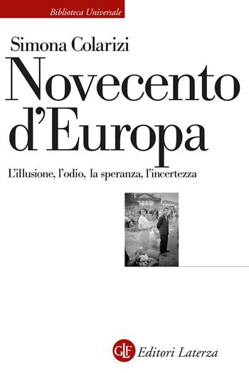 Novecento d'Europa. L'illusione, l'odio, la speranza, l'incertezza - Simona Colarizi - Libro Laterza 2023, Biblioteca universale Laterza | Libraccio.it