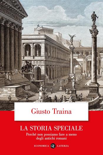 La storia speciale. Perché non possiamo fare a meno degli antichi romani - Giusto Traina - Libro Laterza 2023, Economica Laterza | Libraccio.it