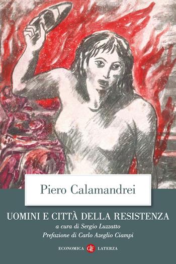 Uomini e città della Resistenza. Discorsi, scritti ed epigrafi - Piero Calamandrei - Libro Laterza 2023, Economica Laterza | Libraccio.it