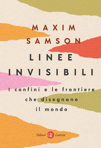 Linee invisibili. I confini e le frontiere che disegnano il mondo - Maxim Samson - Libro Laterza 2024, I Robinson. Letture | Libraccio.it