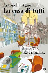 La casa di tutti. Città e biblioteche