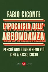 L'ipocrisia dell'abbondanza. Perché non compreremo più cibo a basso costo