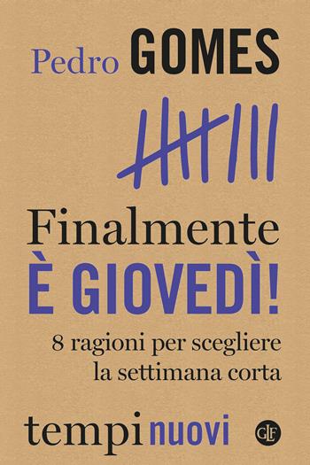 Finalmente è giovedì! 8 ragioni per scegliere la settimana corta - Pedro Gomes - Libro Laterza 2023, Tempi nuovi | Libraccio.it