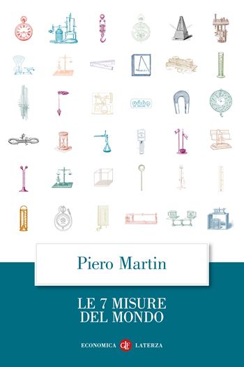Le 7 misure del mondo - Piero Martin - Libro Laterza 2023, Economica Laterza | Libraccio.it