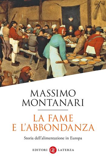 La fame e l'abbondanza. Storia dell'alimentazione in Europa - Massimo Montanari - Libro Laterza 2023, I Robinson. Letture | Libraccio.it