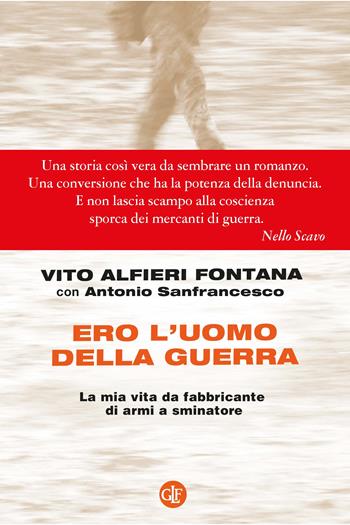 Ero l'uomo della guerra. La mia vita da fabbricante di armi a sminatore - Vito Alfieri Fontana, Antonio Sanfrancesco - Libro Laterza 2023, I Robinson | Libraccio.it