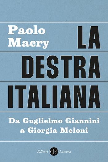 La destra italiana. Da Guglielmo Giannini a Giorgia Meloni - Paolo Macry - Libro Laterza 2023, I Robinson. Letture | Libraccio.it