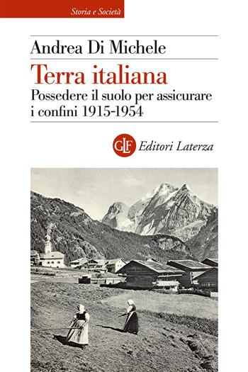 Terra italiana. Possedere il suolo per assicurare i confini 1915-1954 - Andrea Di Michele - Libro Laterza 2023, Storia e società | Libraccio.it