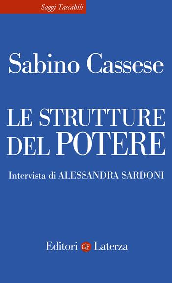 Le strutture del potere - Sabino Cassese, Alessandra Sardoni - Libro Laterza 2023, Saggi tascabili Laterza | Libraccio.it
