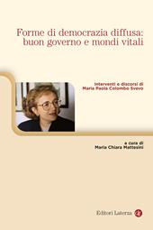 Forme di democrazia diffusa: buon governo e mondi vitali. Interventi e discorsi di Maria Paola Colombo Svevo