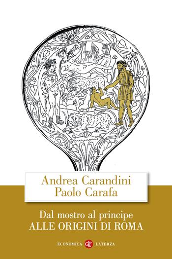 Dal mostro al principe. Alle origini di Roma - Andrea Carandini, Paolo Carafa - Libro Laterza 2023, Economica Laterza | Libraccio.it