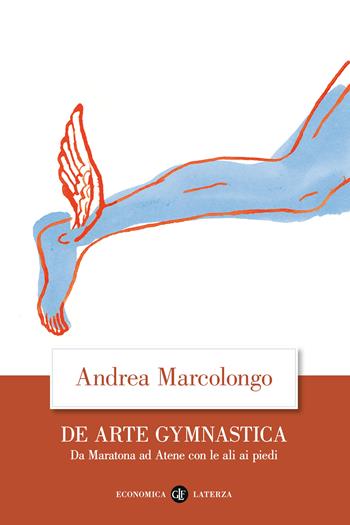 De arte gymnastica. Da Maratona ad Atene con le ali ai piedi - Andrea Marcolongo - Libro Laterza 2023, Economica Laterza | Libraccio.it
