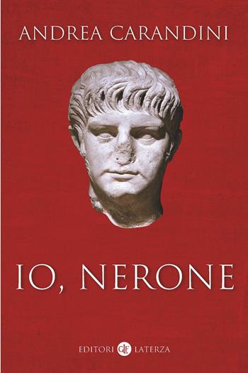 Io, Nerone - Andrea Carandini - Libro Laterza 2023, I Robinson. Letture | Libraccio.it